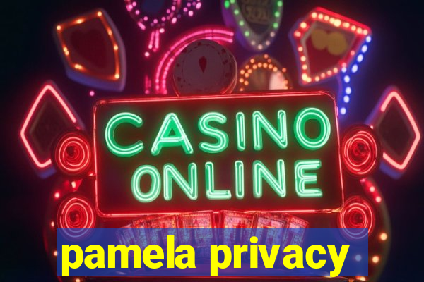 pamela privacy